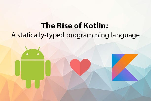 The Rise of Kotlin: A statically-typed programming language