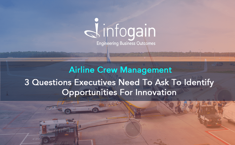 Airline Crew Management | Three Questions Executives Need To Ask To Identify Opportunities For Innovation