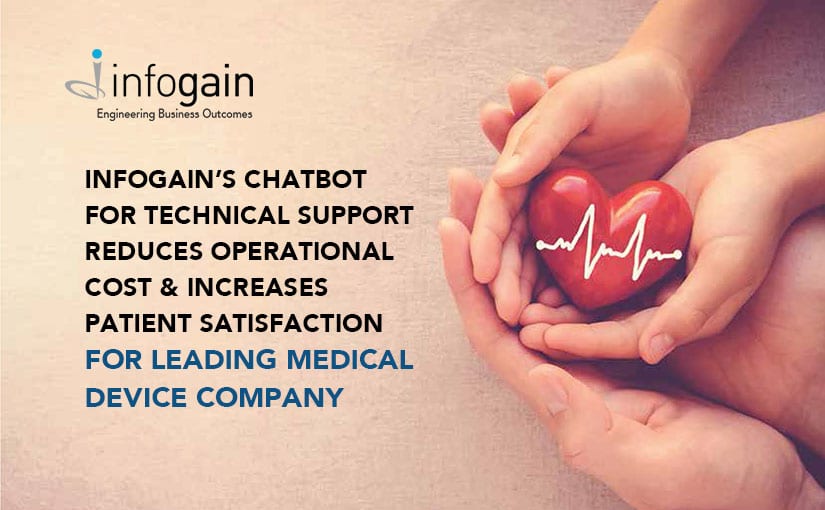 Leading Medical Device Company reduces operational cost and increases patient satisfaction with Infogain’s Chatbot for Technical Support