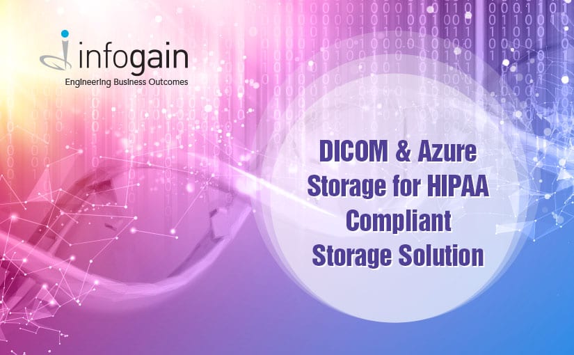 Infogain applies DICOM & Azure Storage for HIPAA Compliant Storage Solution