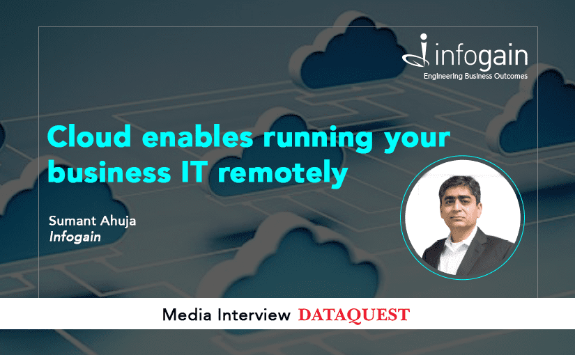 Cloud enables running your business IT remotely: Sumant Ahuja, Infogain