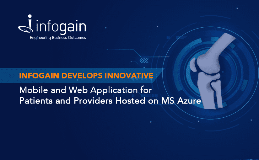 Infogain Develops Innovative Mobile and Web Application for Patients and Providers Hosted on MS Azure