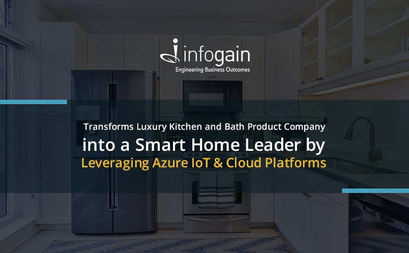 Infogain Leverages Azure IoT & Cloud Platforms to Transform Luxury Kitchen and Bath Product Company into a Smart Home Leader