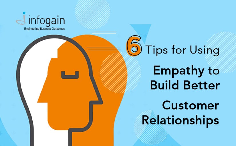 6 Tips for Using Empathy to Build Better Customer Relationships