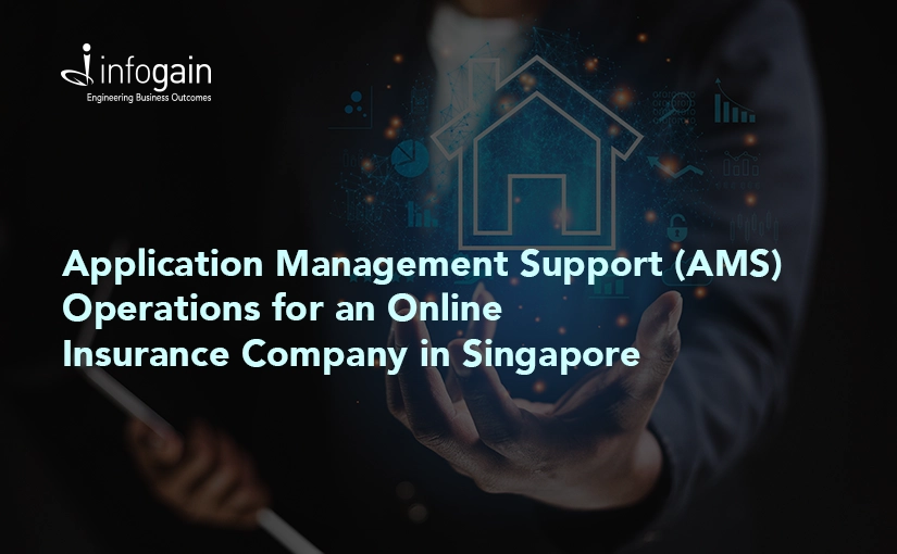 Infogain Provides Application Management Support (AMS) Operations for a Singapore Online Insurance Company